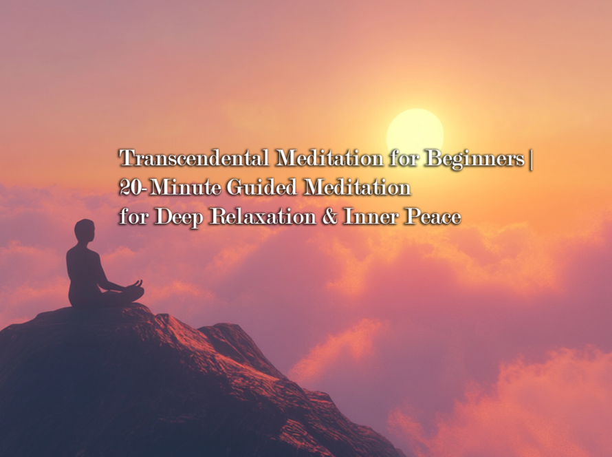 Transcendental Meditation for Beginners: A Simple Guide to Deep Relaxation