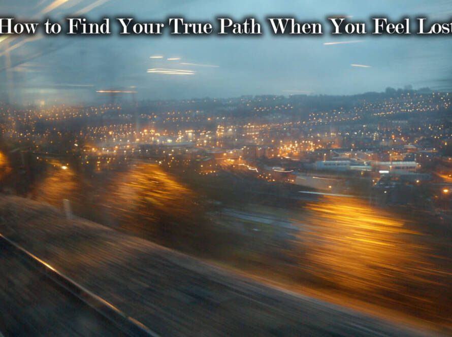 How to Find Your True Path When You Feel Lost