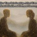 How Your Relationships Affect Your Mental Health and Burnout Recovery