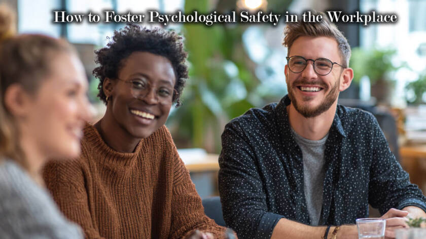 How to Foster Psychological Safety in the Workplace