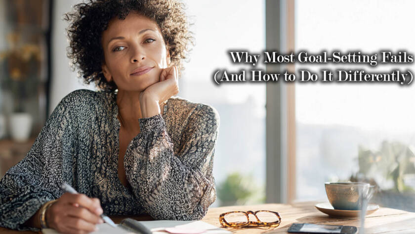 Why Most Goal-Setting Fails (And How to Do It Differently)