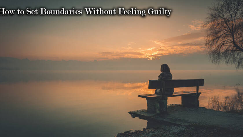 How to Set Boundaries Without Feeling Guilty