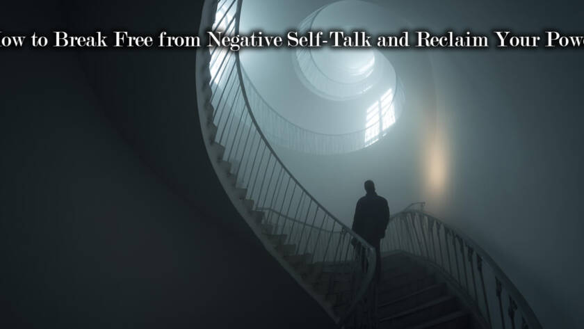 How to Break Free from Negative Self-Talk and Reclaim Your Power